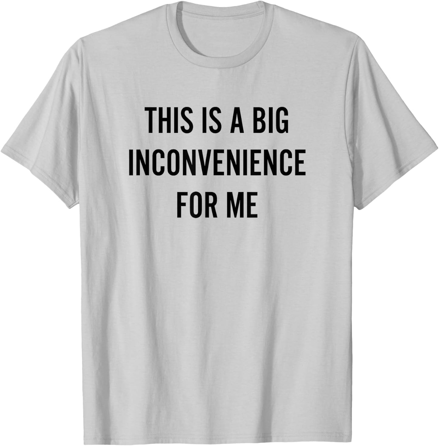 This Is A Big Inconvenience For Me Funny Introvert Sarcasm T-Shirt - T-Shirt | Ash