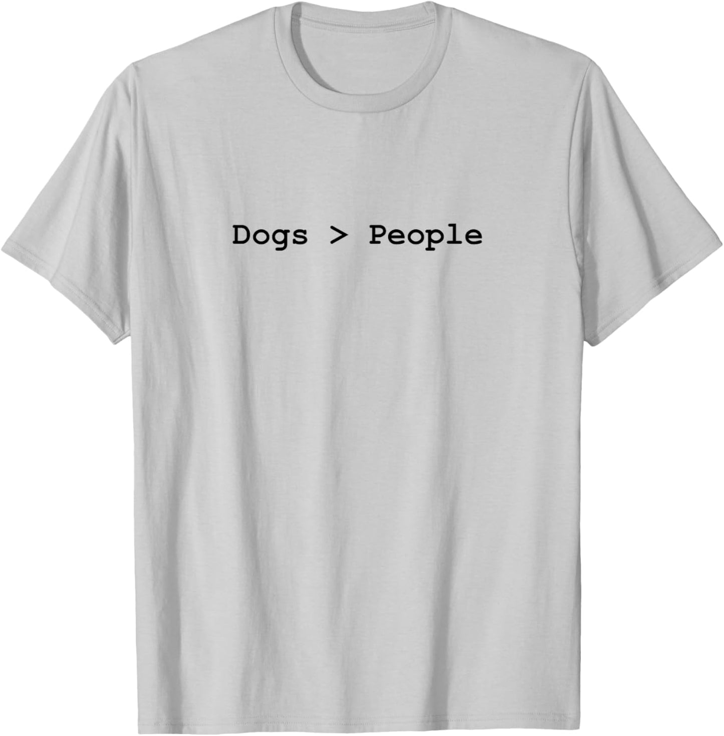 Dogs Are Greater Than People T-Shirt - T-Shirt | Ash
