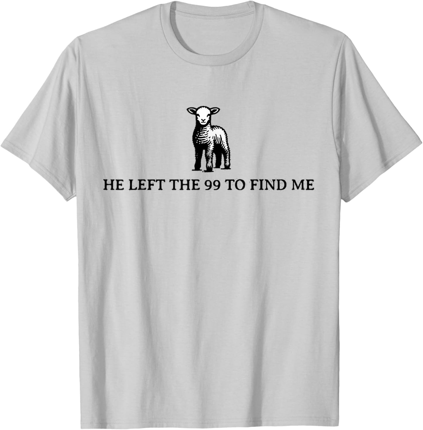 He Left The 99 To Find Me Sheep Christian Jesus T-Shirt - T-Shirt | Ash