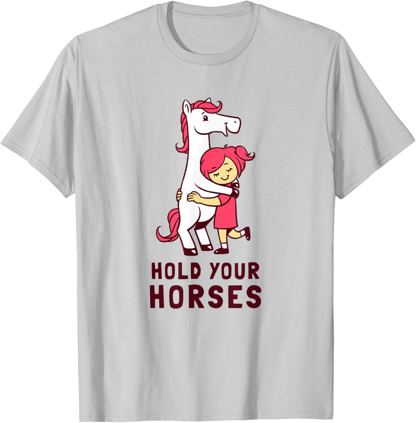 Hold Your Horses - Funny Cute Horse Lovers T-Shirt - T-Shirt | Ash