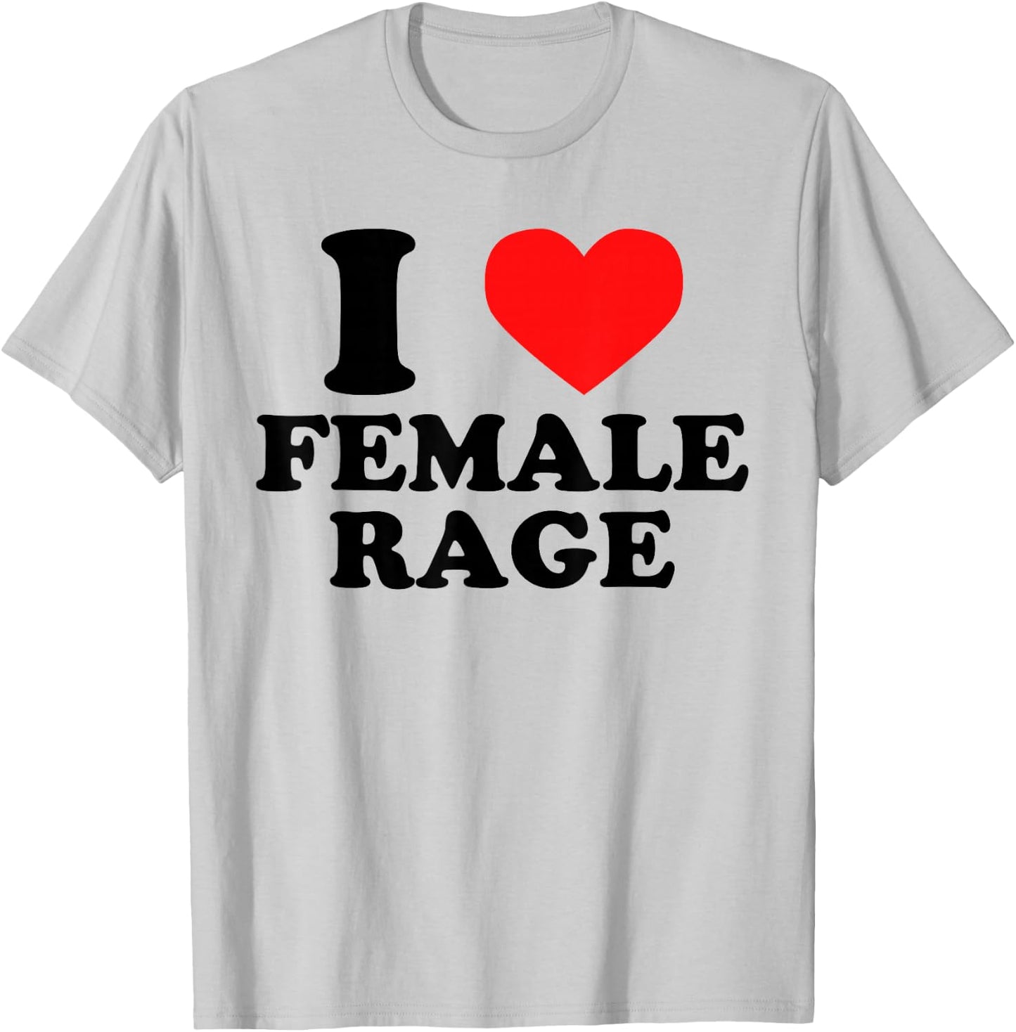 I Love Female Rage - Funny Feminist Humor Feminine Statement T-Shirt - T-Shirt | Ash