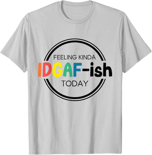 Feeling Kinda IDGAF-ish Today IDGAF ish I don't Give Af Boho T-Shirt - T-Shirt | Ash