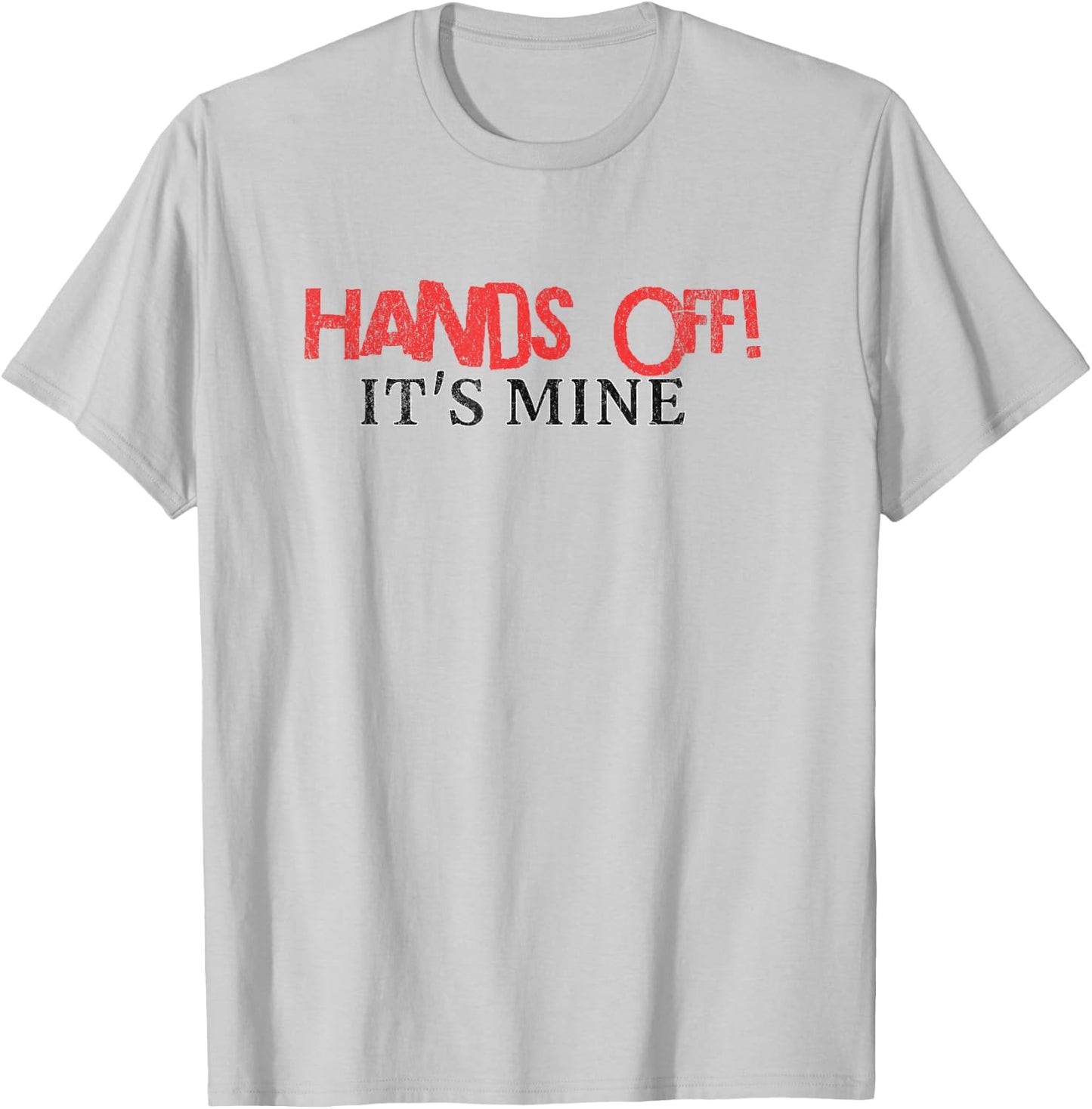 Hands Off It's Mine Funny Meme T-Shirt - T-Shirt | Ash