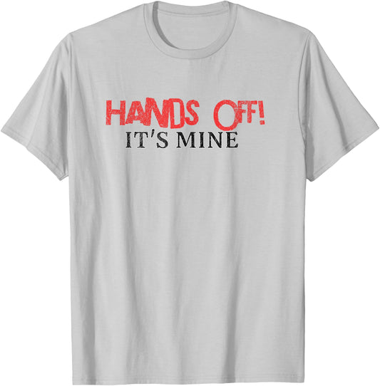 Hands Off It's Mine Funny Meme T-Shirt - T-Shirt | Ash