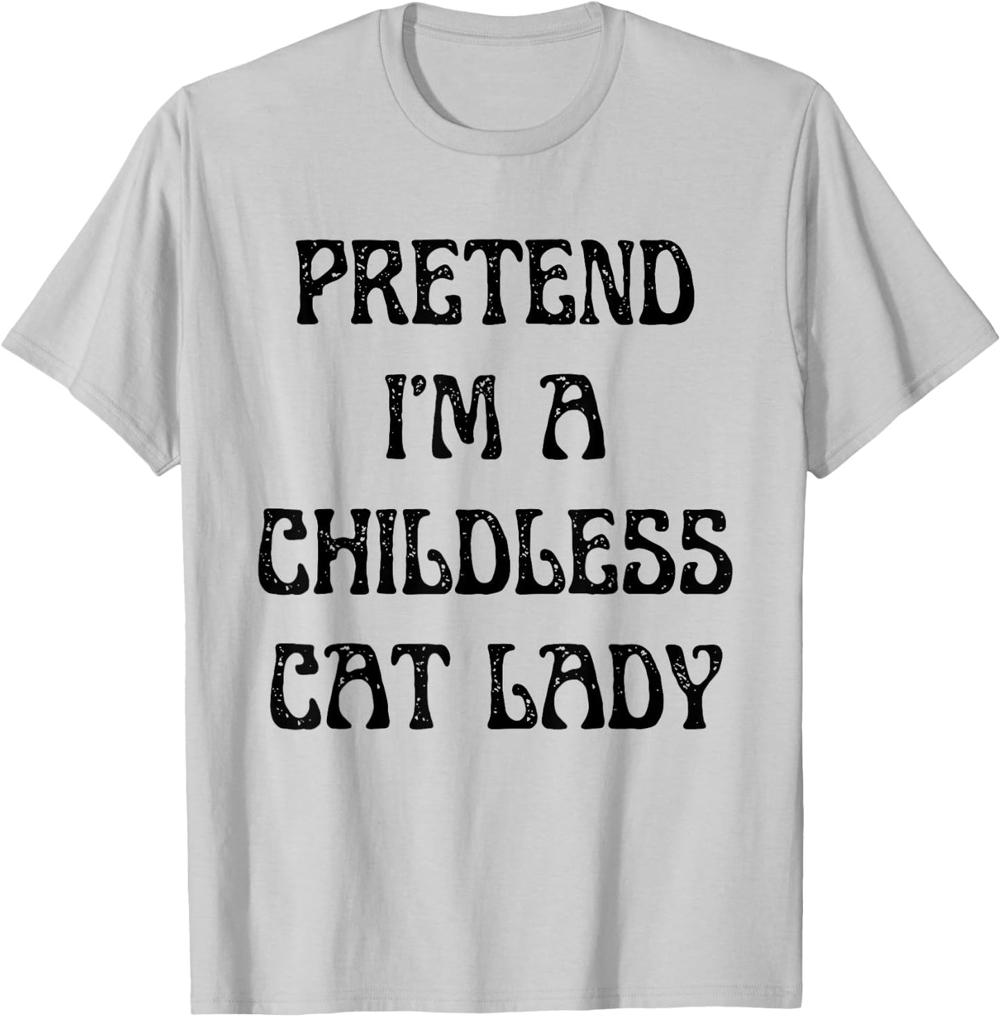 Pretend I'm A Childless Cat Lady Easy Halloween Costume T-Shirt - T-Shirt | Ash