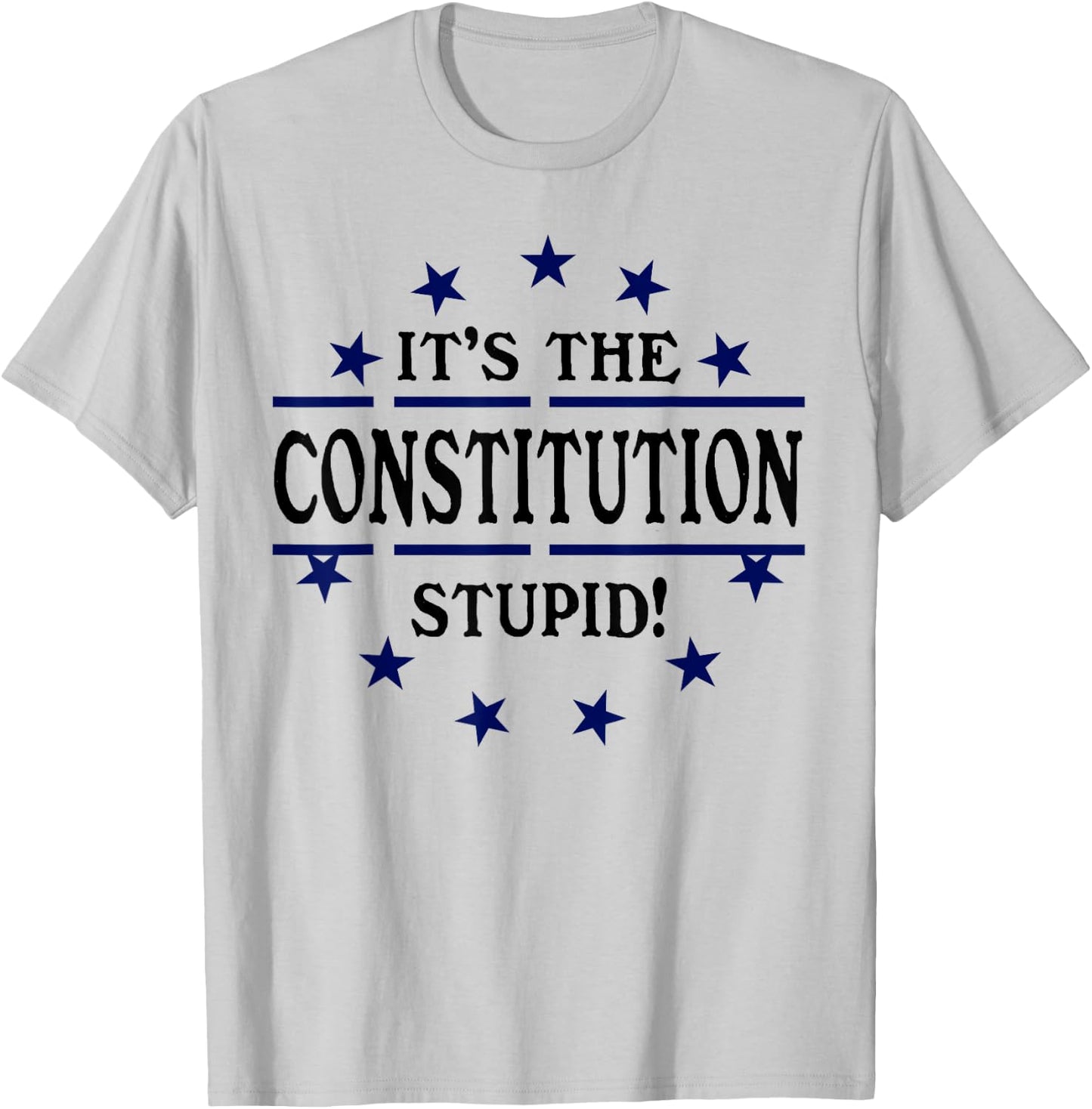 It's the Constitution Stupid It Doesn't Need to Be Rewritten T-Shirt - T-Shirt | Ash