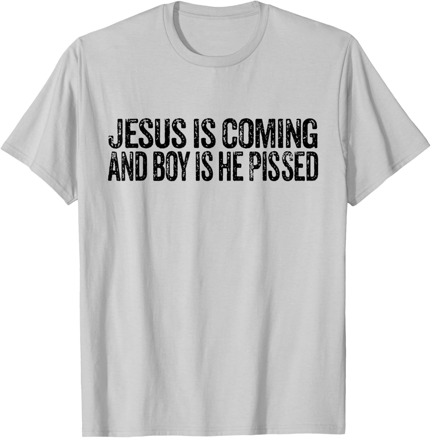 Jesus is Coming and Boy is He Pissed Funny Christian Vintage T-Shirt - T-Shirt | Ash