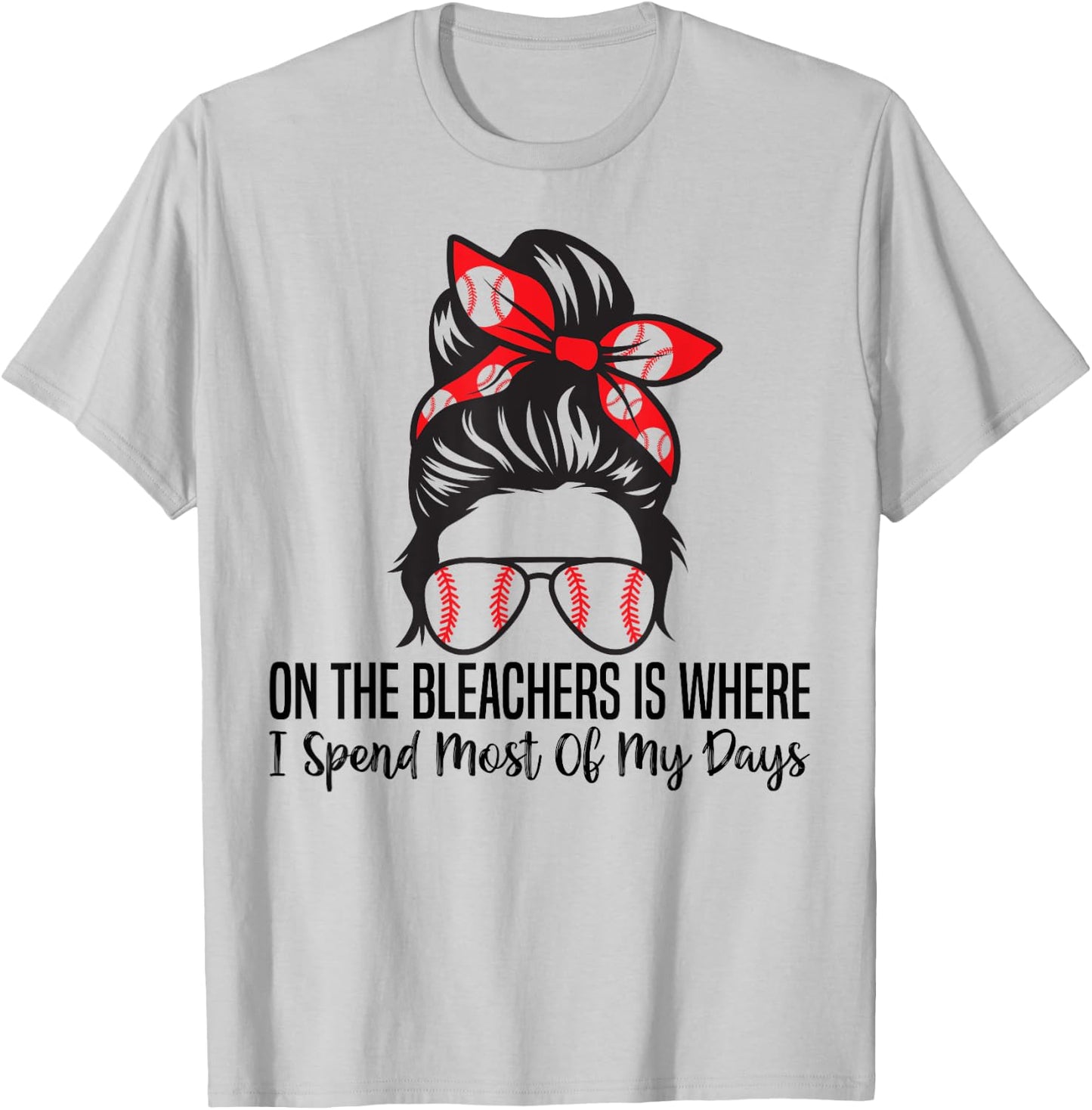 On The Bleachers Is Where I Spend Most Of My Days funny T-Shirt - T-Shirt | Ash