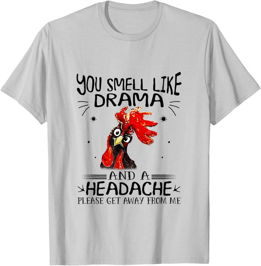 You Smell Like A Drama And A Headache Chicken T-Shirt - T-Shirt | Ash