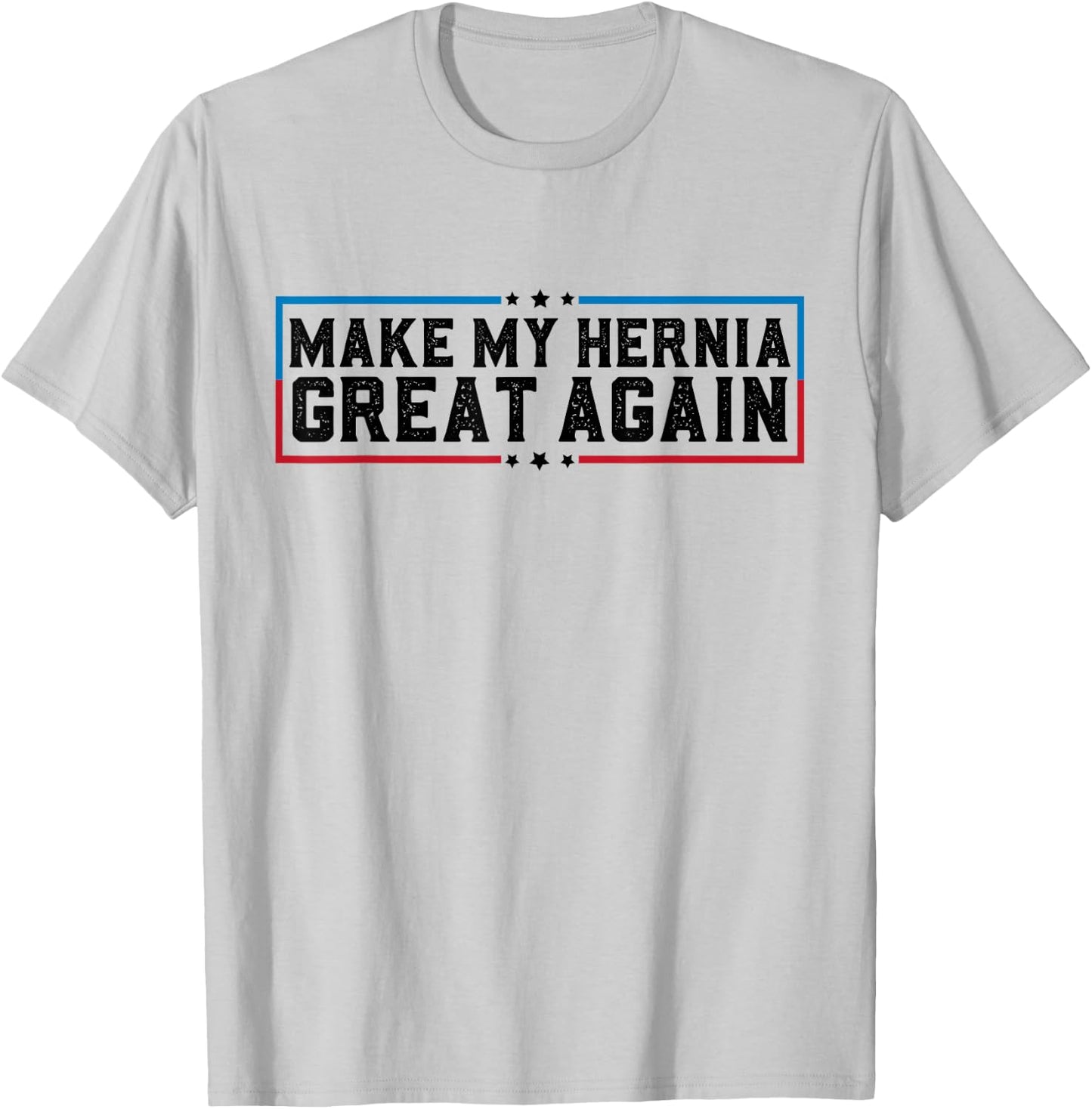 Make My Hernia Great Again Funny Hernia Surgery Recovery T-Shirt - T-Shirt | Ash