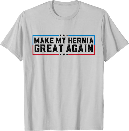 Make My Hernia Great Again Funny Hernia Surgery Recovery T-Shirt - T-Shirt | Ash