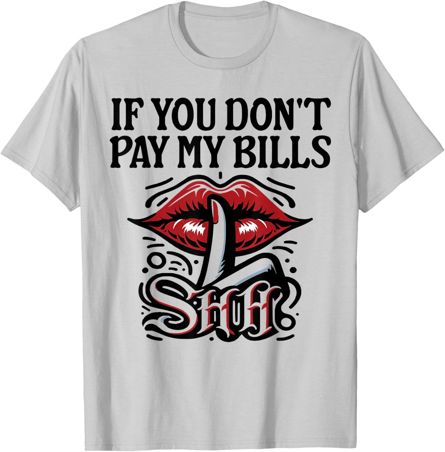 Slogan Figure Graphic If You Don't Pay My Bills Women Shhh T-Shirt - T-Shirt | Ash