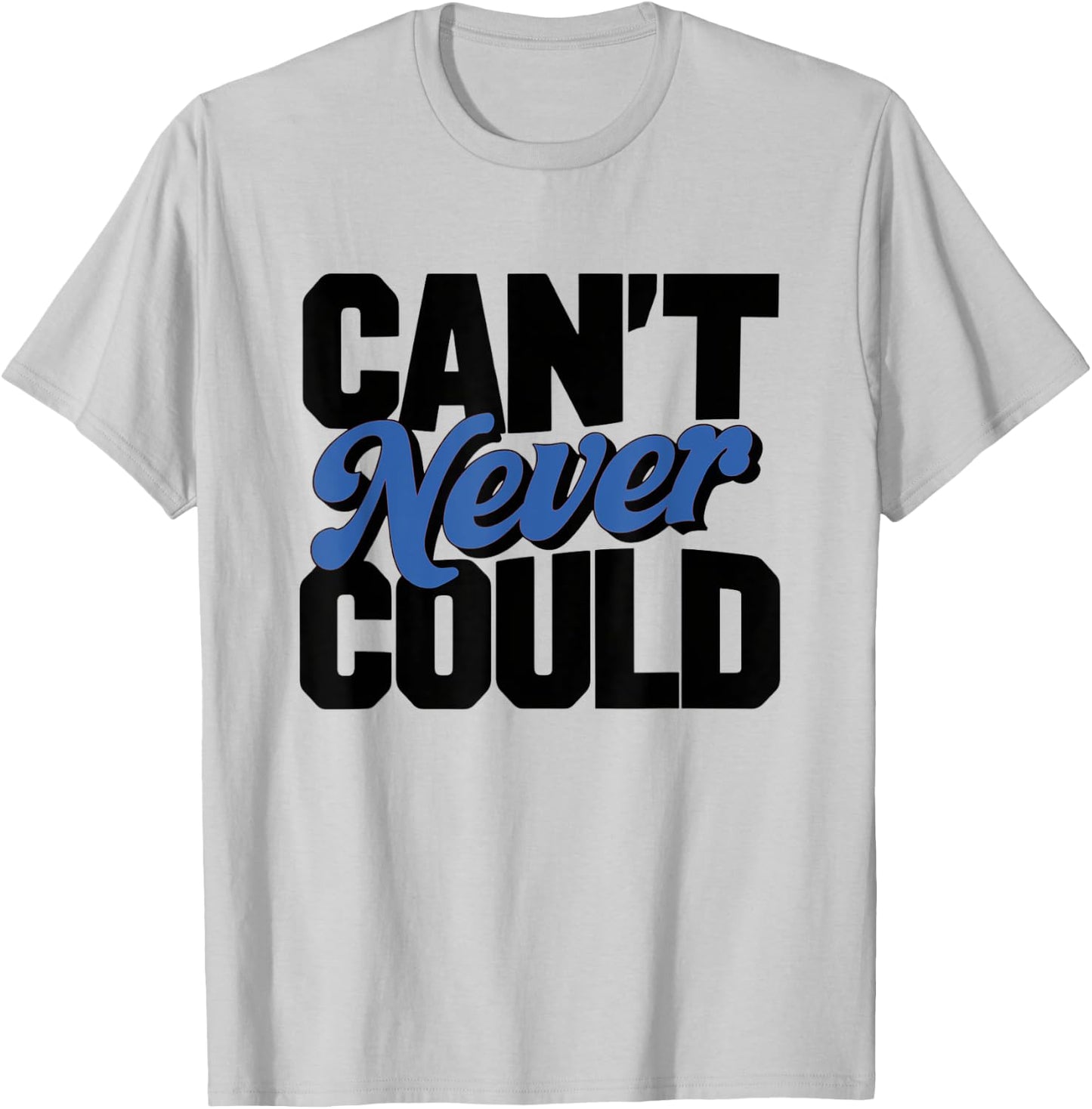 Can't Never Could T-Shirt - T-Shirt | Ash