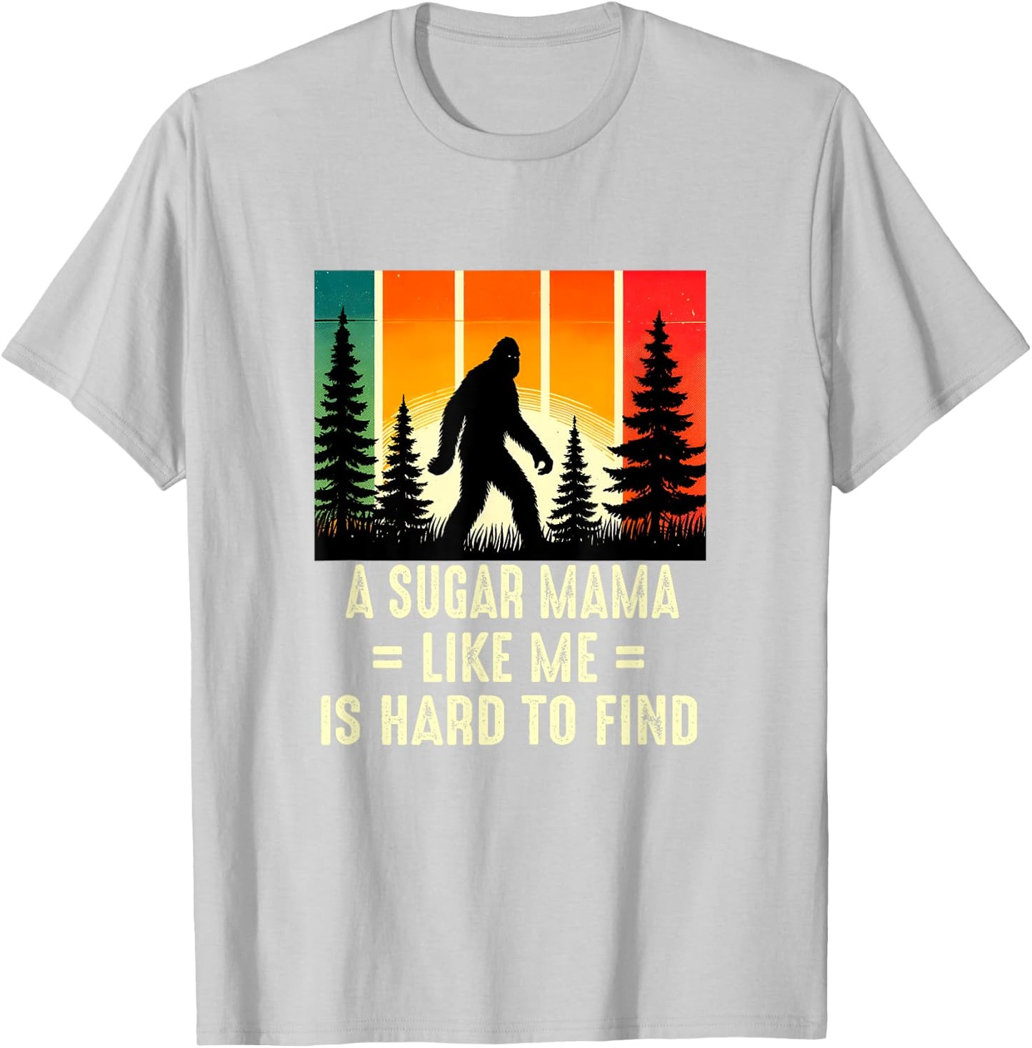 Sugar Mama Is Hard To Find, Funny Bigfoot T-Shirt - T-Shirt | Ash