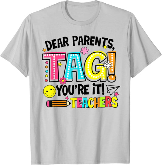 Dear Parents Tag You're It Love Teachers Last Day Of School Men Women T-Shirt - T-Shirt | Ash