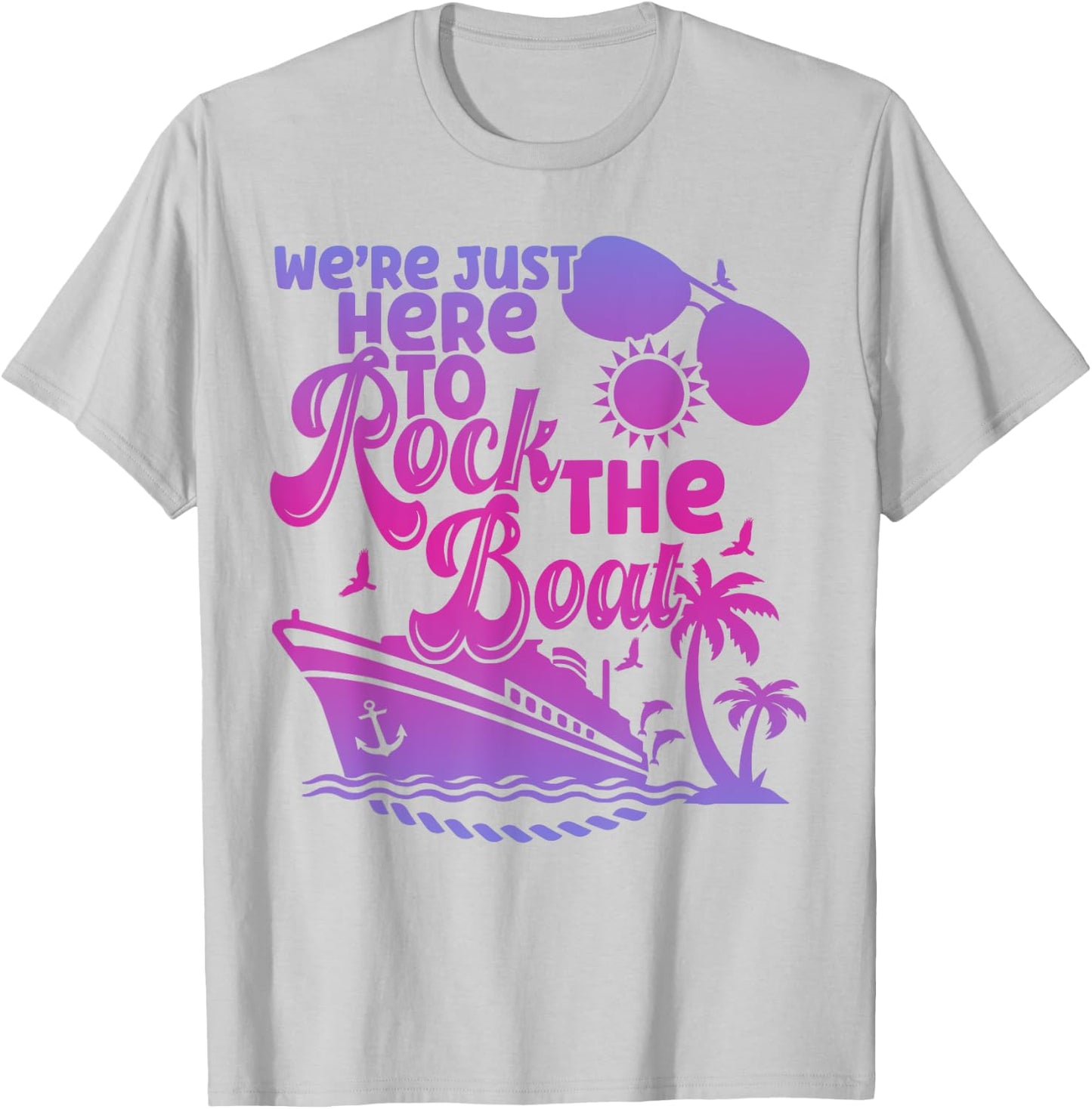 We're Just Here To Rock The Boat Funny Summer Cruise Women T-Shirt - T-Shirt | Ash
