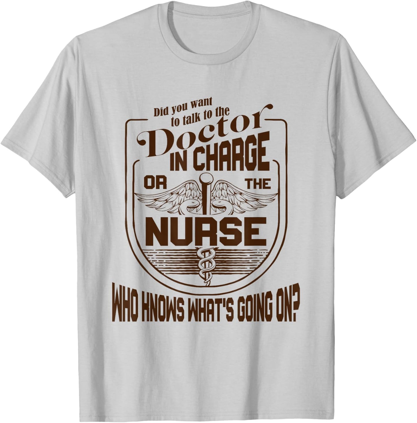 Doctor Nurse Humor Nurse Knows What’s Going On Nurse T-Shirt - T-Shirt | Ash