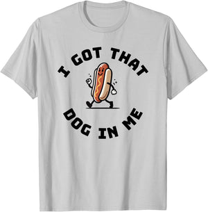 I got that dog in me funny hotdog T-Shirt - T-Shirt | Ash
