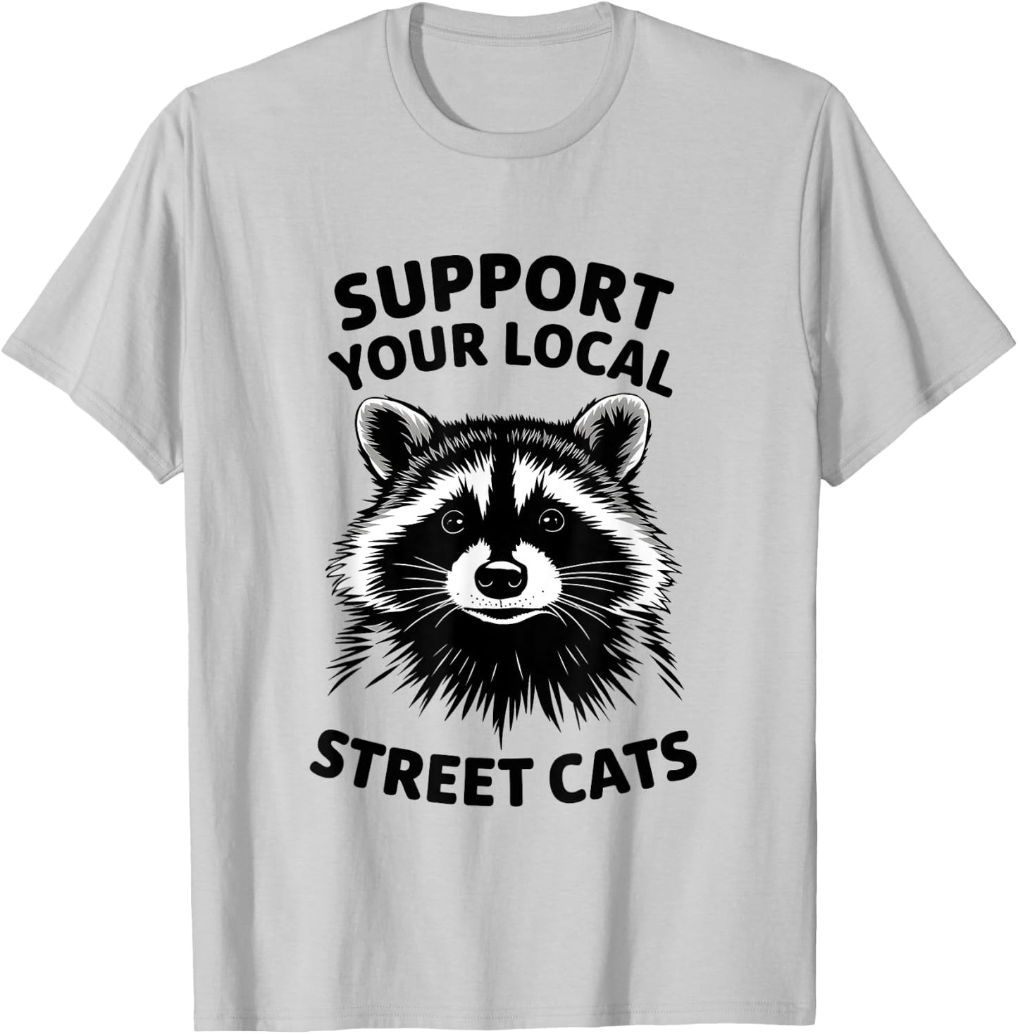 Support Local Street Cats Raccoon Lover Funny Opossum Skunk T-Shirt - T-Shirt | Ash