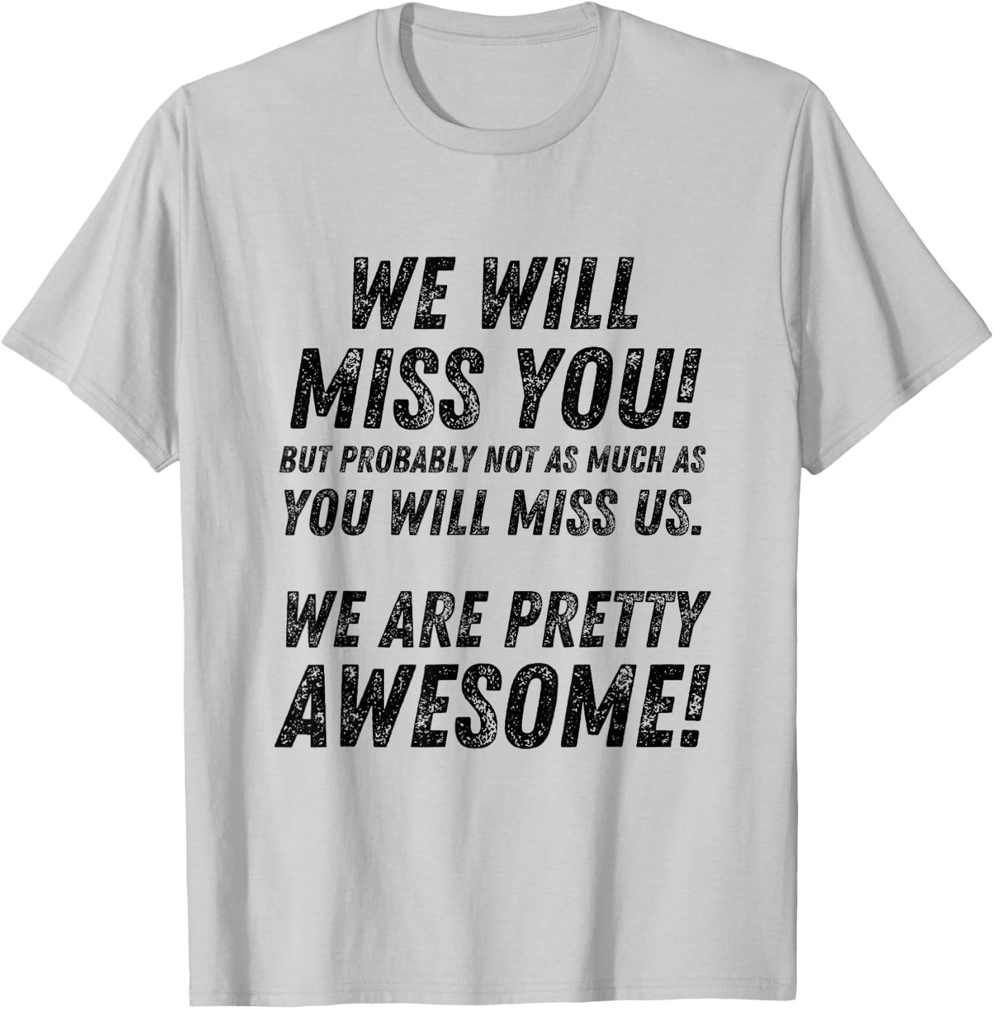 We Will Miss You, but probably not as much as funny T-Shirt - T-Shirt | Ash