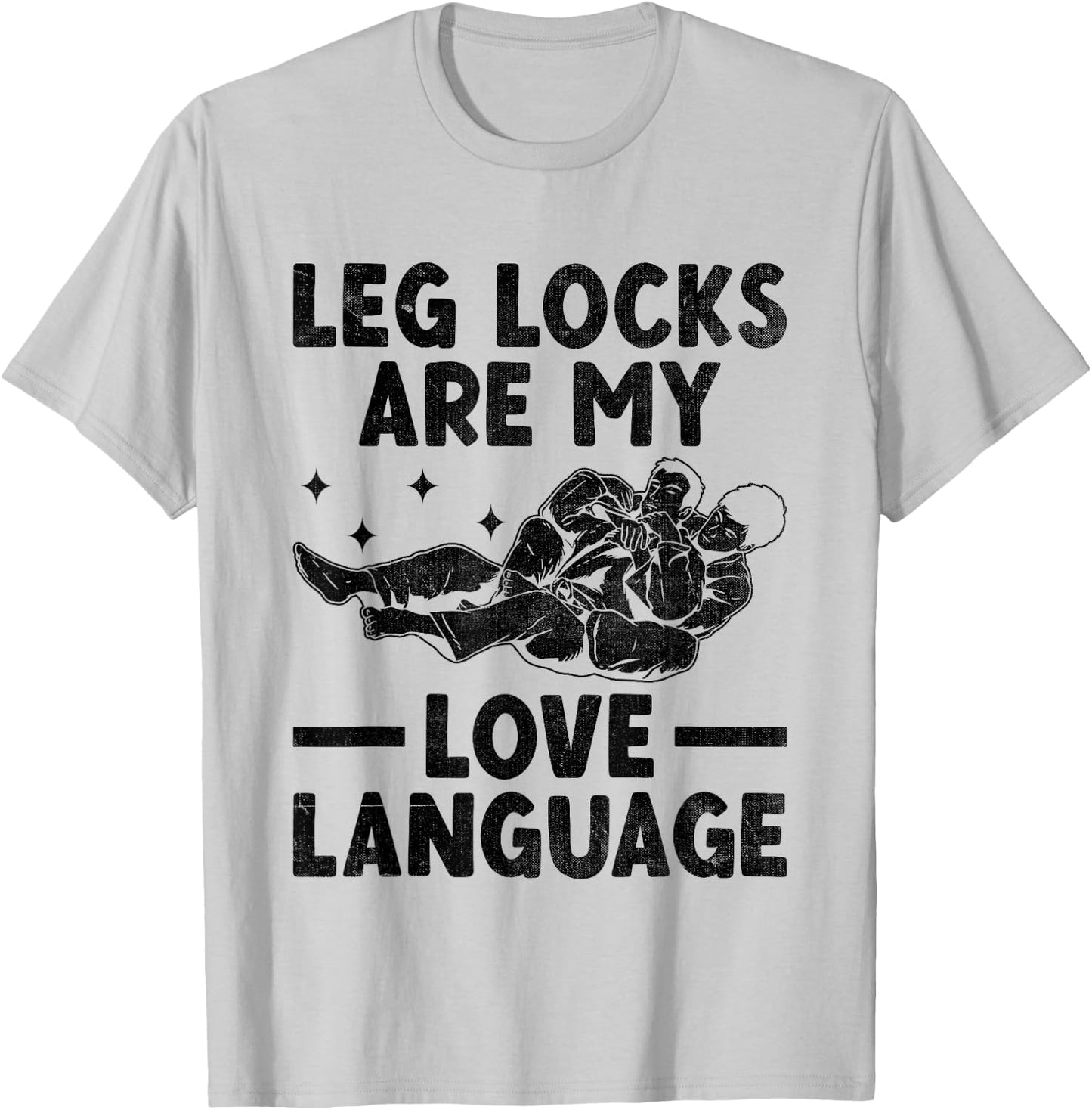 Leg Locks Are My Love Language Brazilian Jiu Jitsu BJJ T-Shirt - T-Shirt | Ash