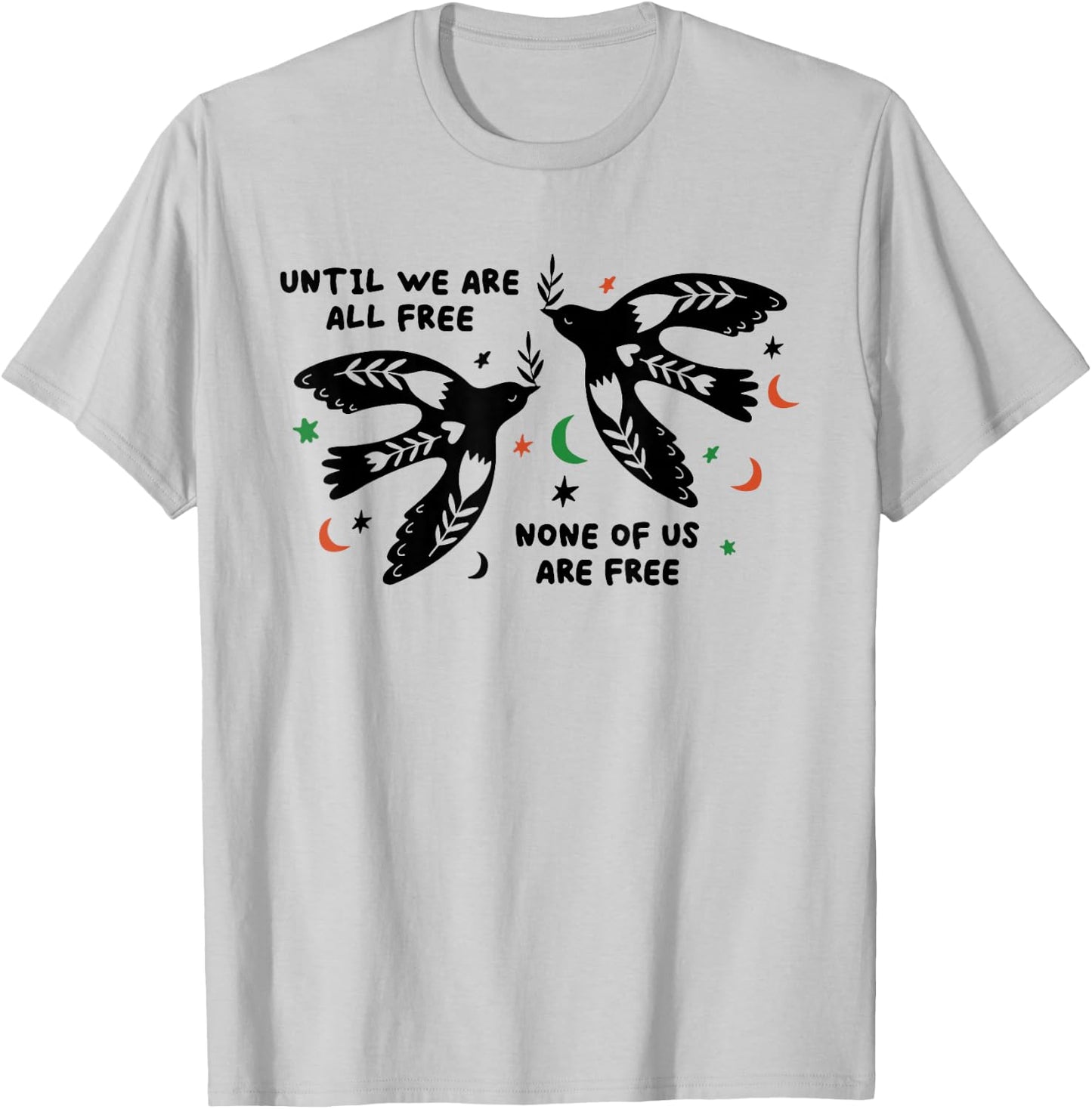 Until We Are All Free None Of Us Are Free T-Shirt - T-Shirt | Ash