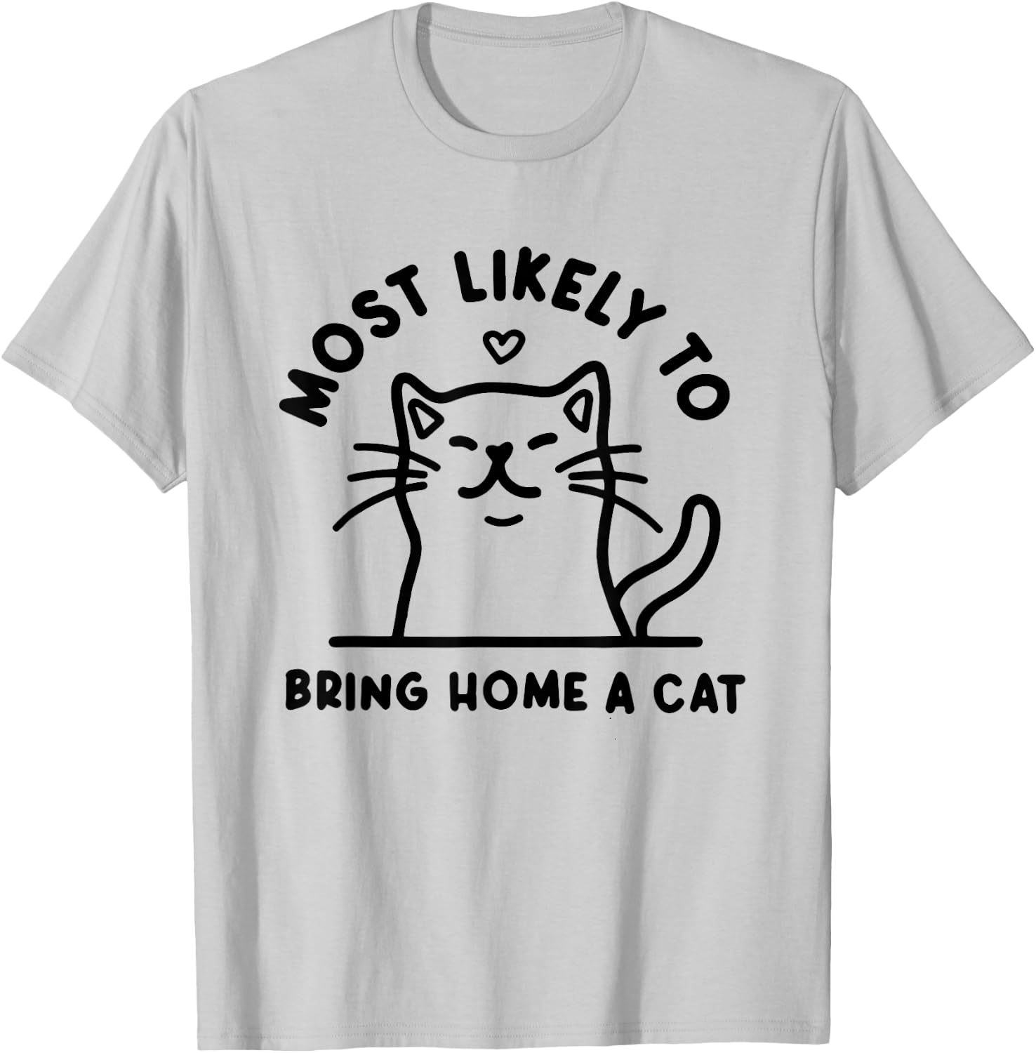 Most Likely to Bring Home a Cat, Cat Lover, Cat Mom,Cat T-Shirt - T-Shirt | Ash