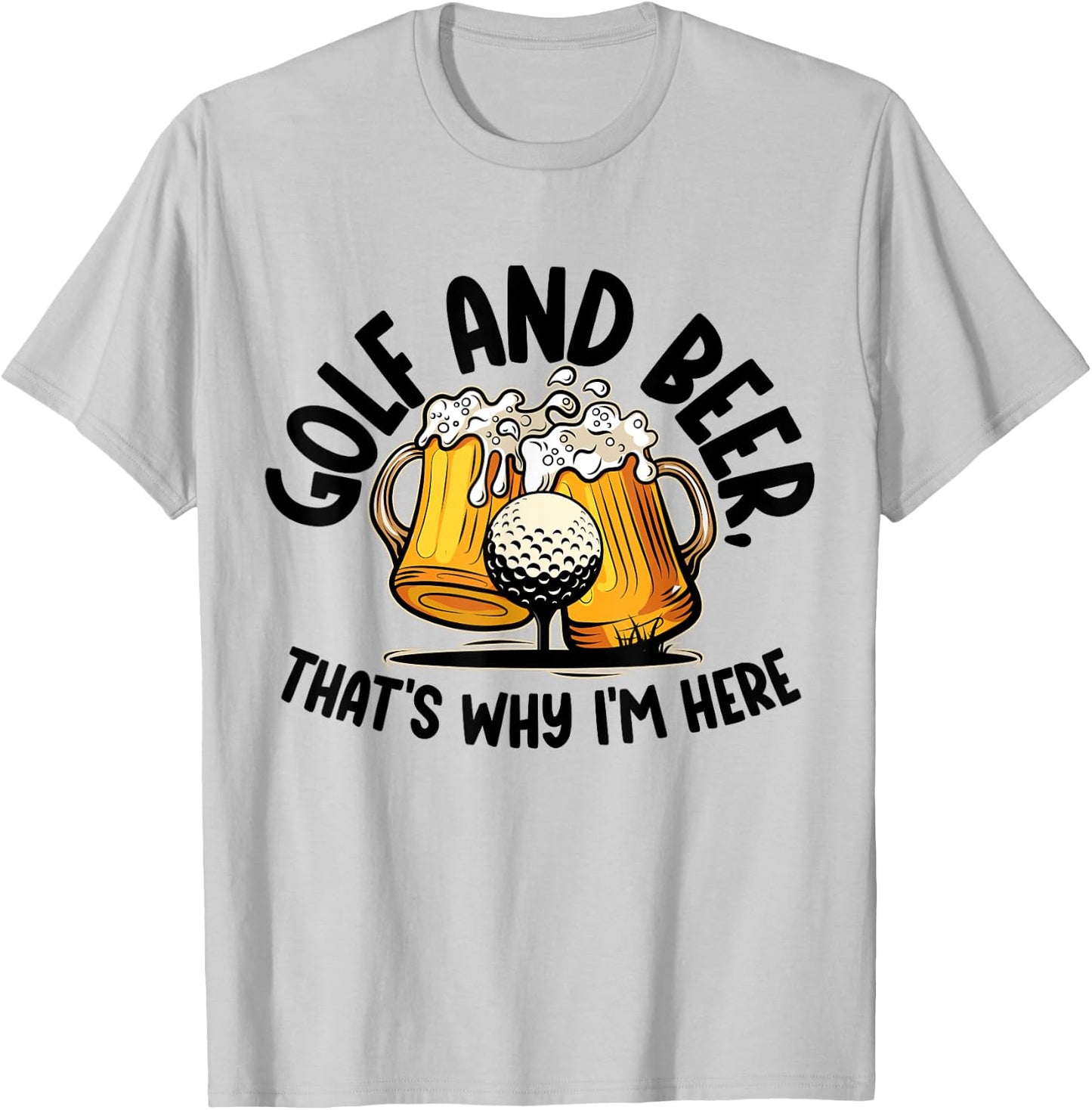 Golf And Beer, That's Why I'm Here Golf Sport Lover, Golfer1 T-Shirt - T-Shirt | Ash