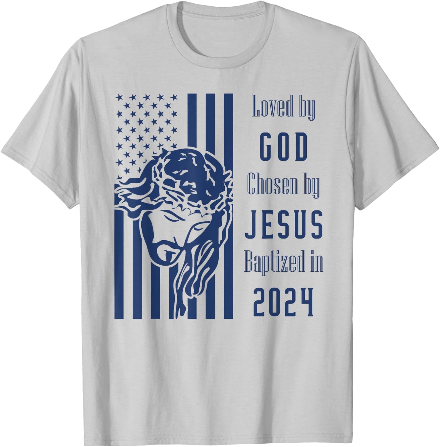 Loved By God Chosen By Jesus Baptized 2024 Christ Flag T-Shirt - T-Shirt | Ash