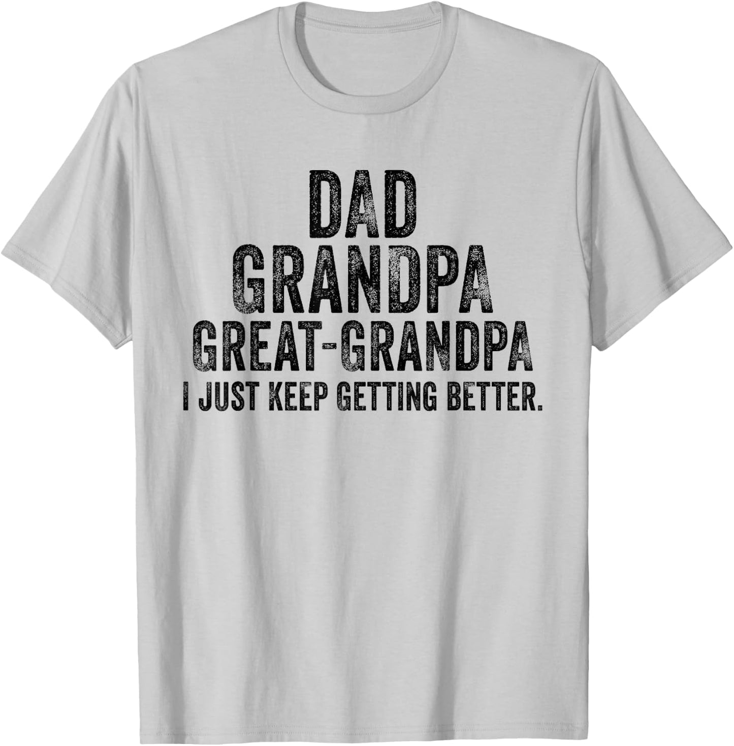 I Just Keep Getting Better Dad Grandpa Great Grandpa Vintage T-Shirt - T-Shirt | Ash