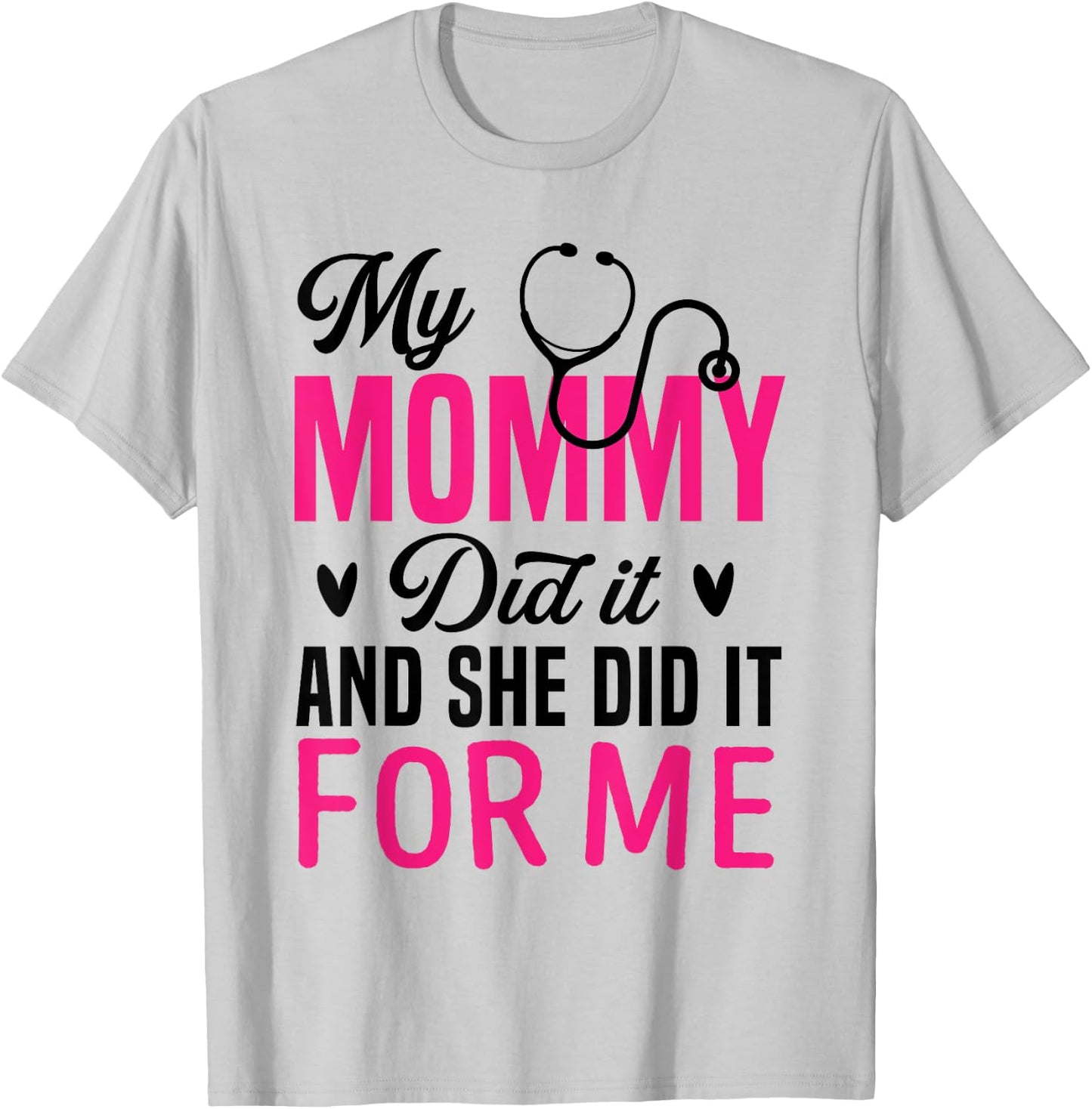 My Mommy Did It And She Did It For Me Mom Nurse Graduation T-Shirt - T-Shirt | Ash