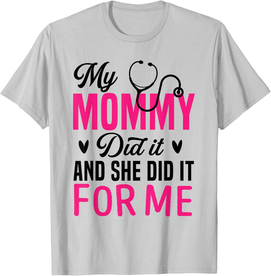 My Mommy Did It And She Did It For Me Mom Nurse Graduation T-Shirt - T-Shirt | Ash