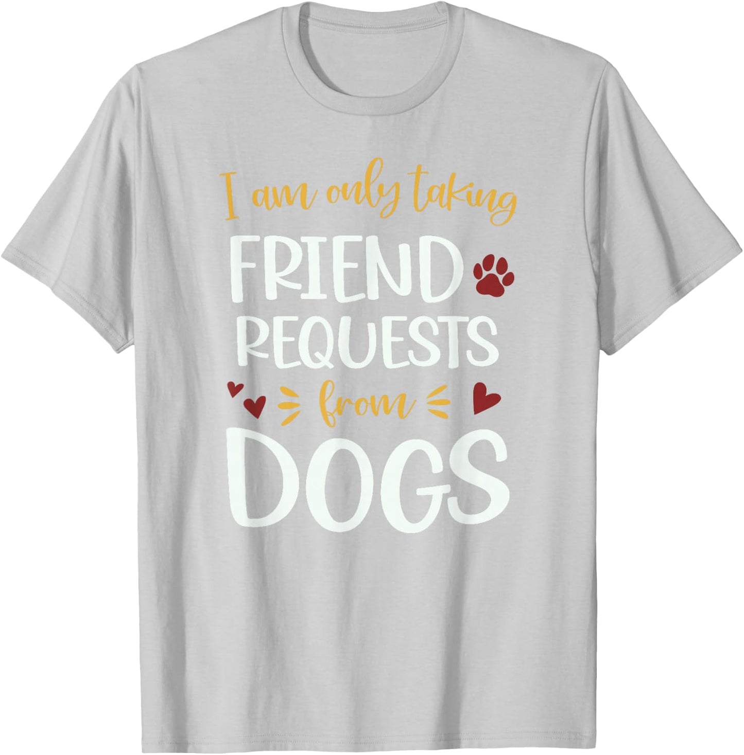 I'm Only Taking Friend Requests From Dogs Funny Dog T-Shirt - T-Shirt | Ash