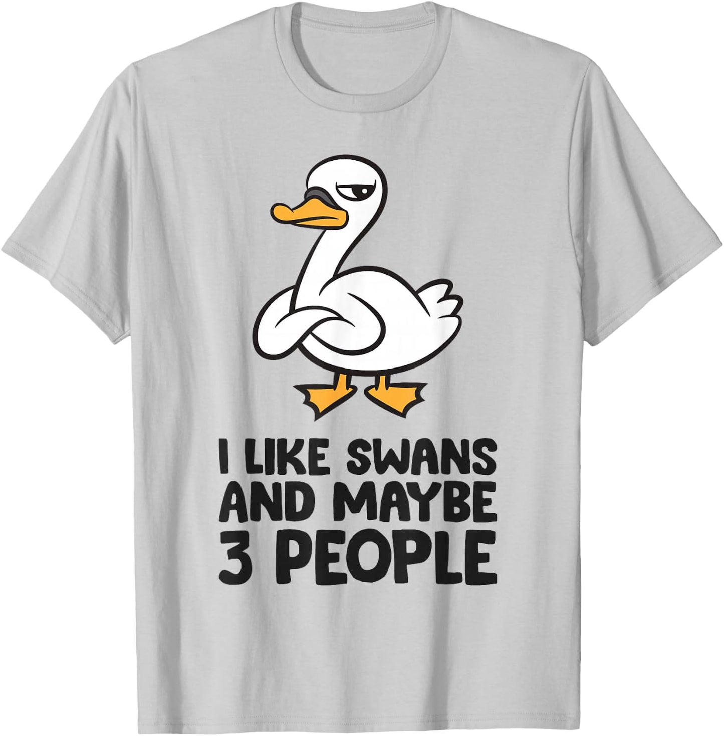 I Like Swans and Maybe 3 People T-Shirt - T-Shirt | Ash