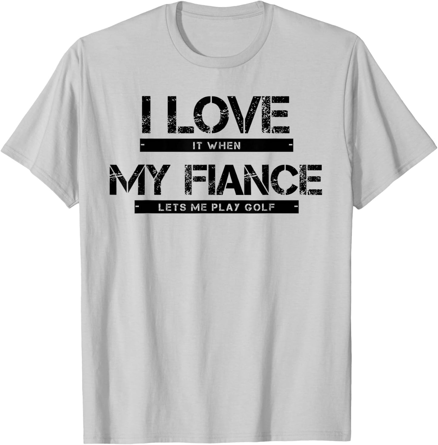 I Love It When My Fiance Lets Me Golf T-Shirt - T-Shirt | Ash
