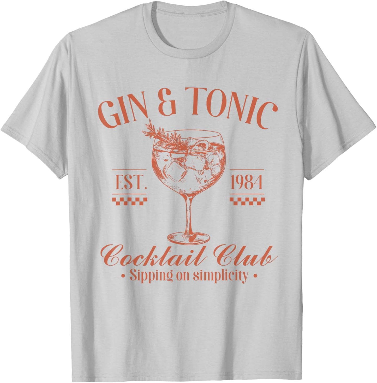 Gin And Tonic Cocktail Club Sipping On Simplicity T-Shirt - T-Shirt | Ash