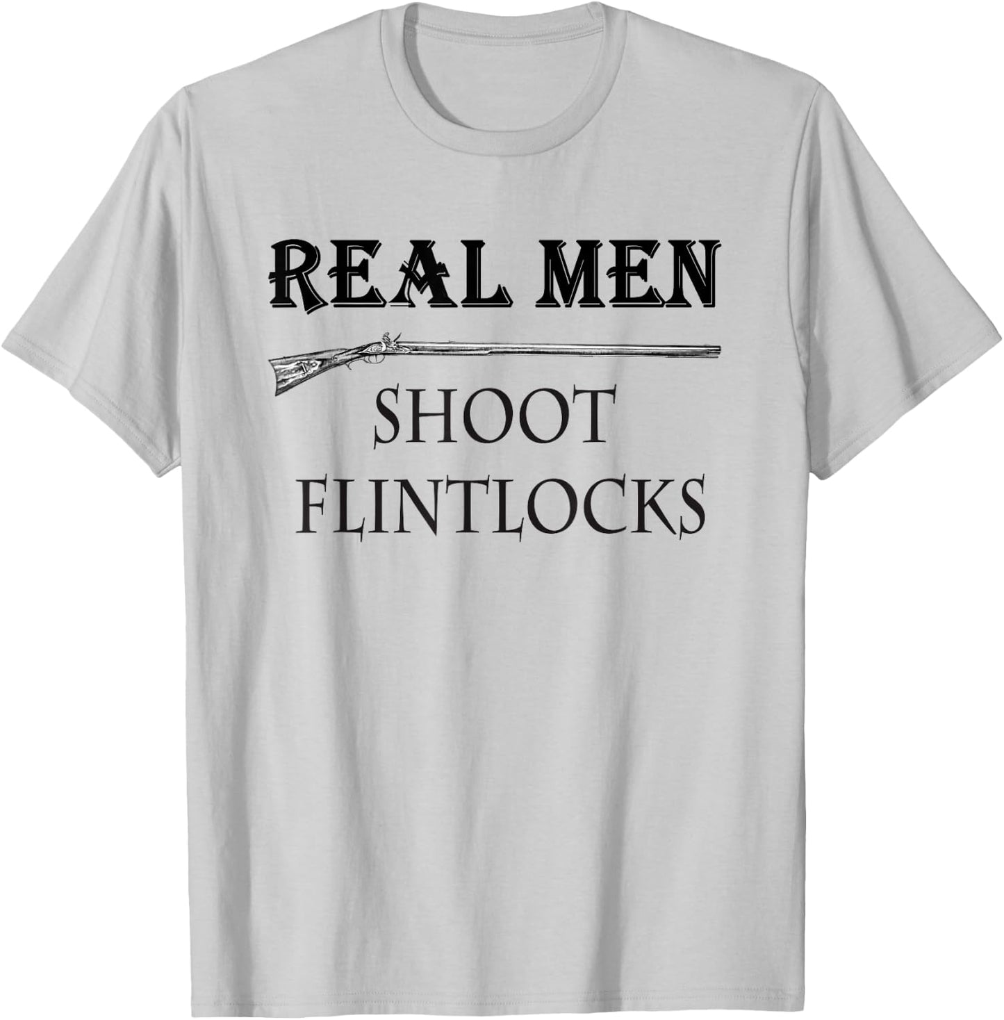 Real Men Shoot Flintlocks T Shirt, Muzzleloading Blackpowder T-Shirt - T-Shirt | Ash
