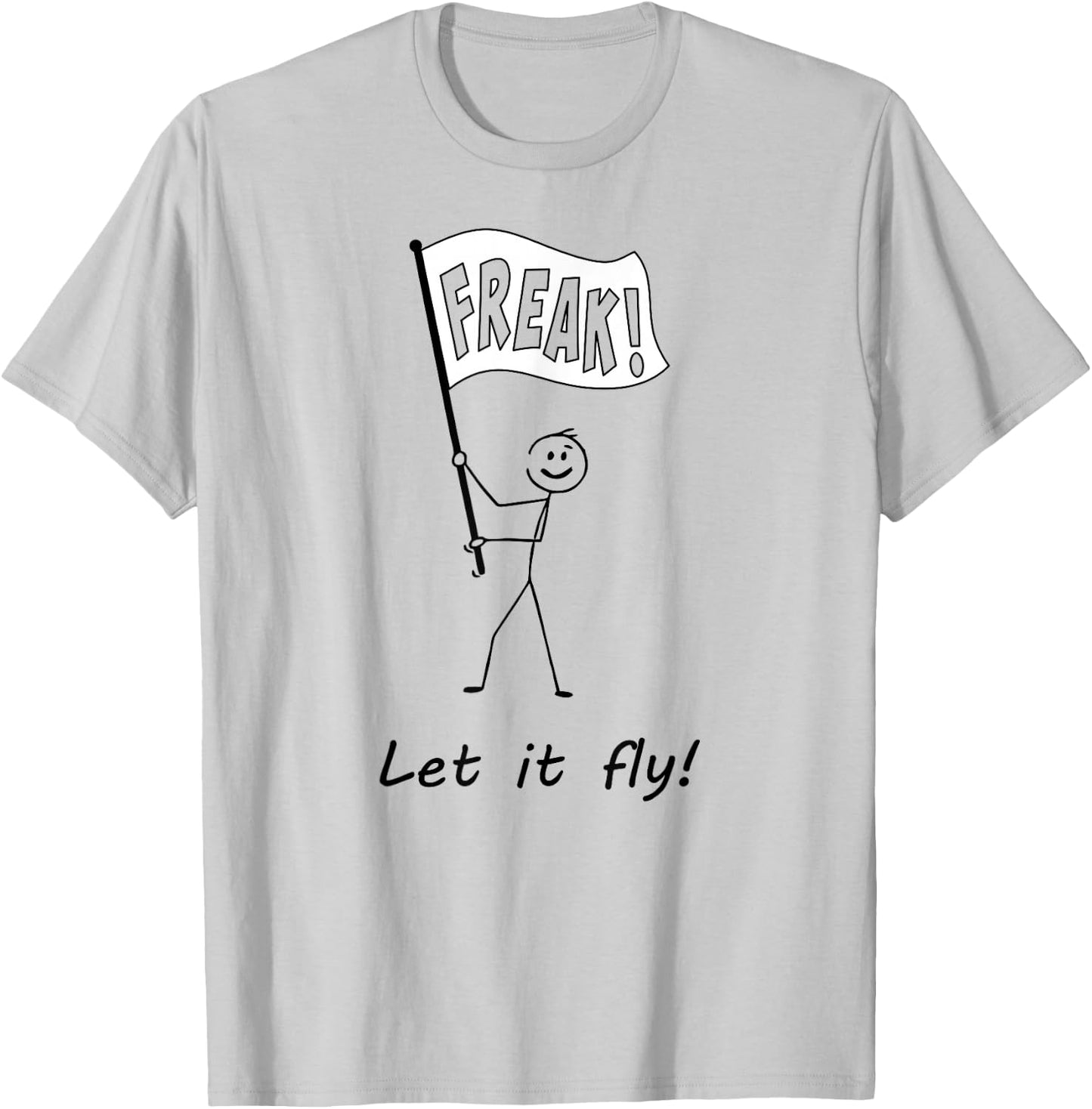 Freak flag! Let it fly! T-Shirt - T-Shirt | Ash
