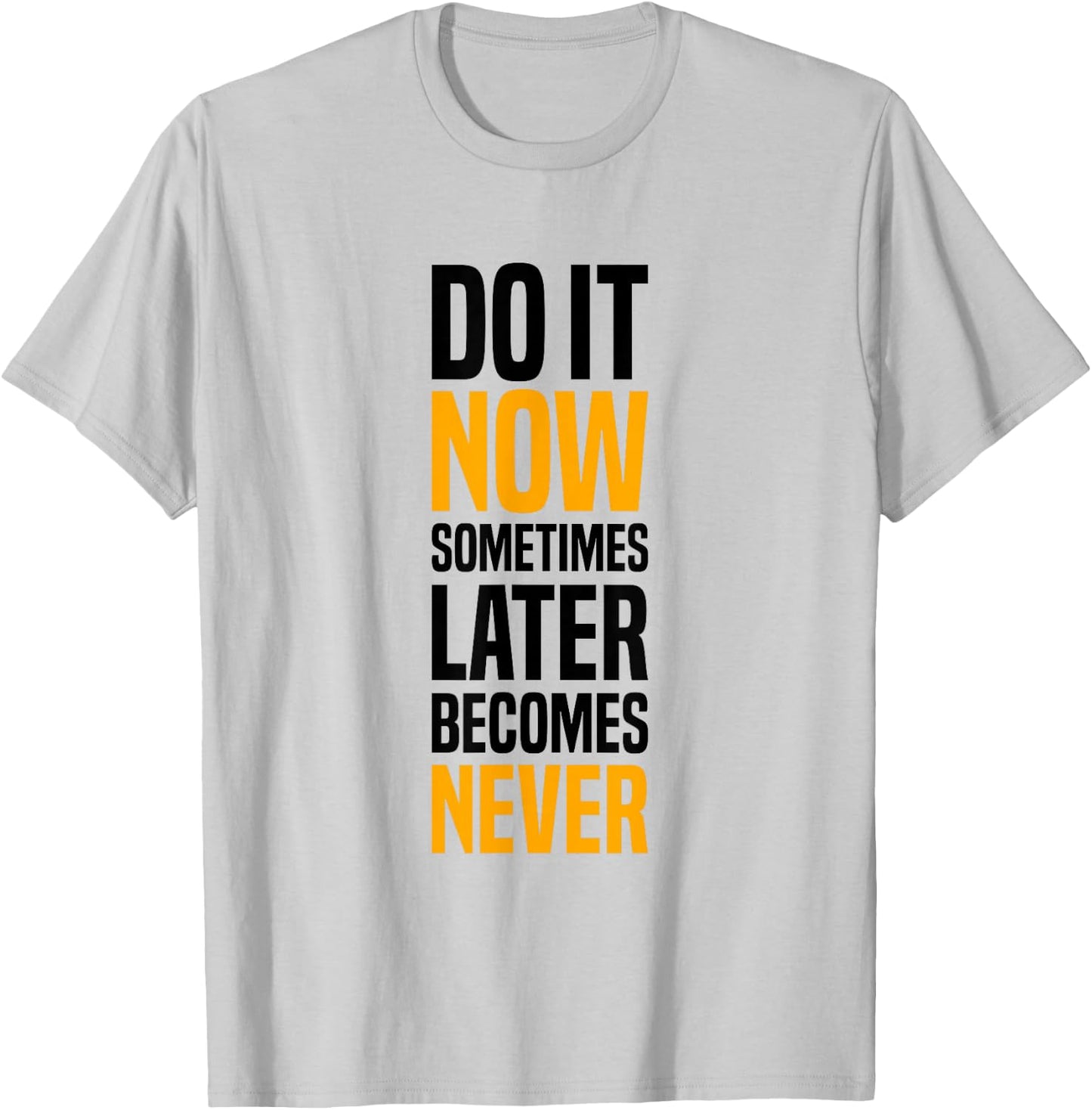 Do It Now, Sometimes Later Becomes Never, Gym Motivation T-Shirt - T-Shirt | Ash