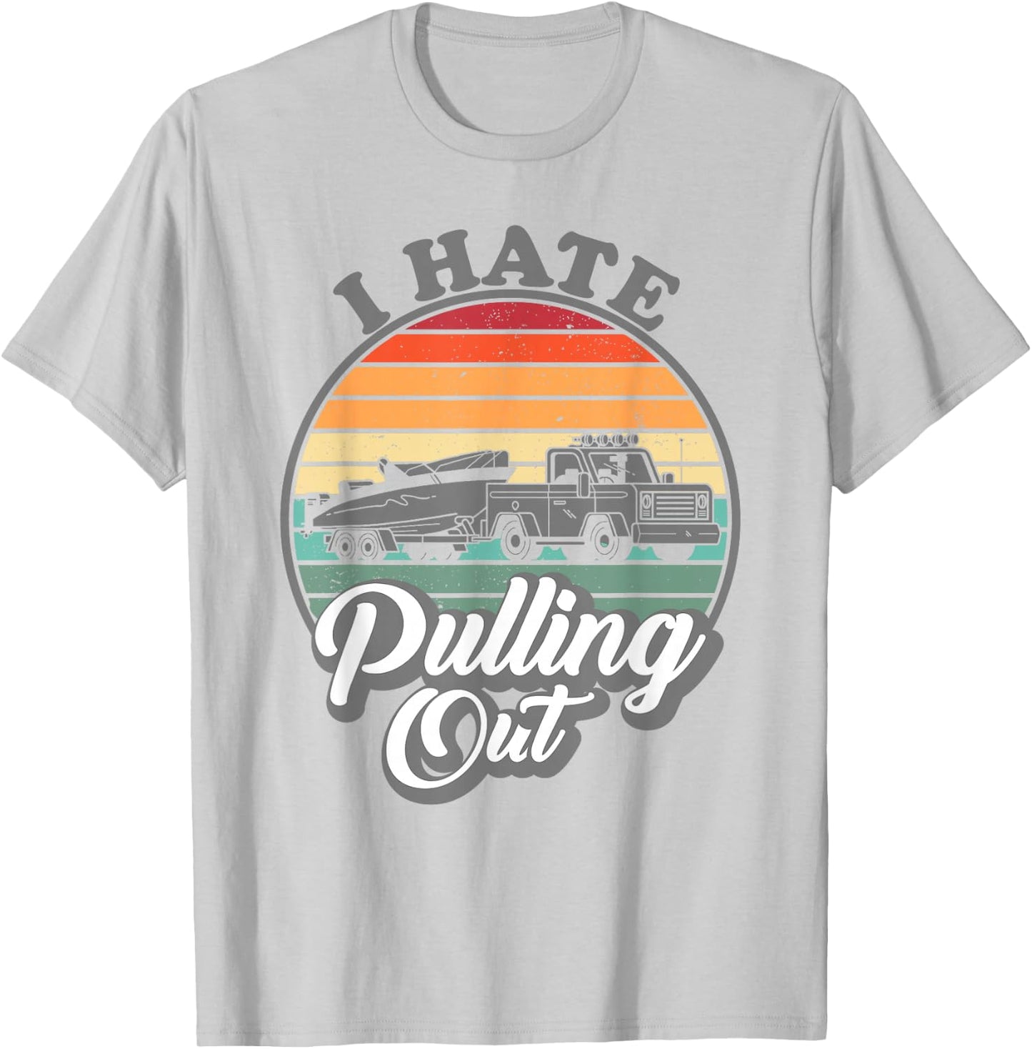 I hate pulling out Retro boating Fishing boat Funny captain T-Shirt - T-Shirt | Ash