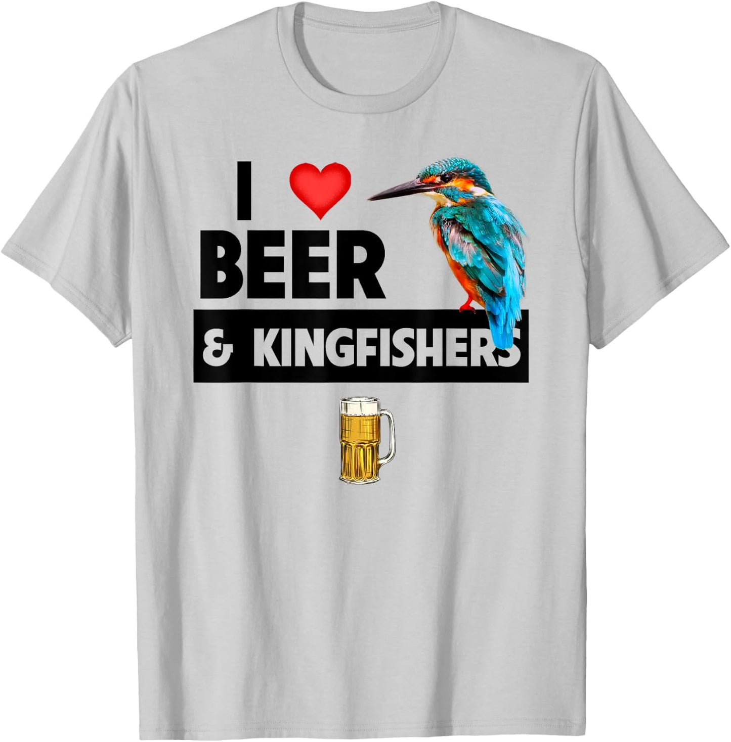 I Love Beer and Kingfishers Bird Watching Drinking Camping T-Shirt - T-Shirt | Ash