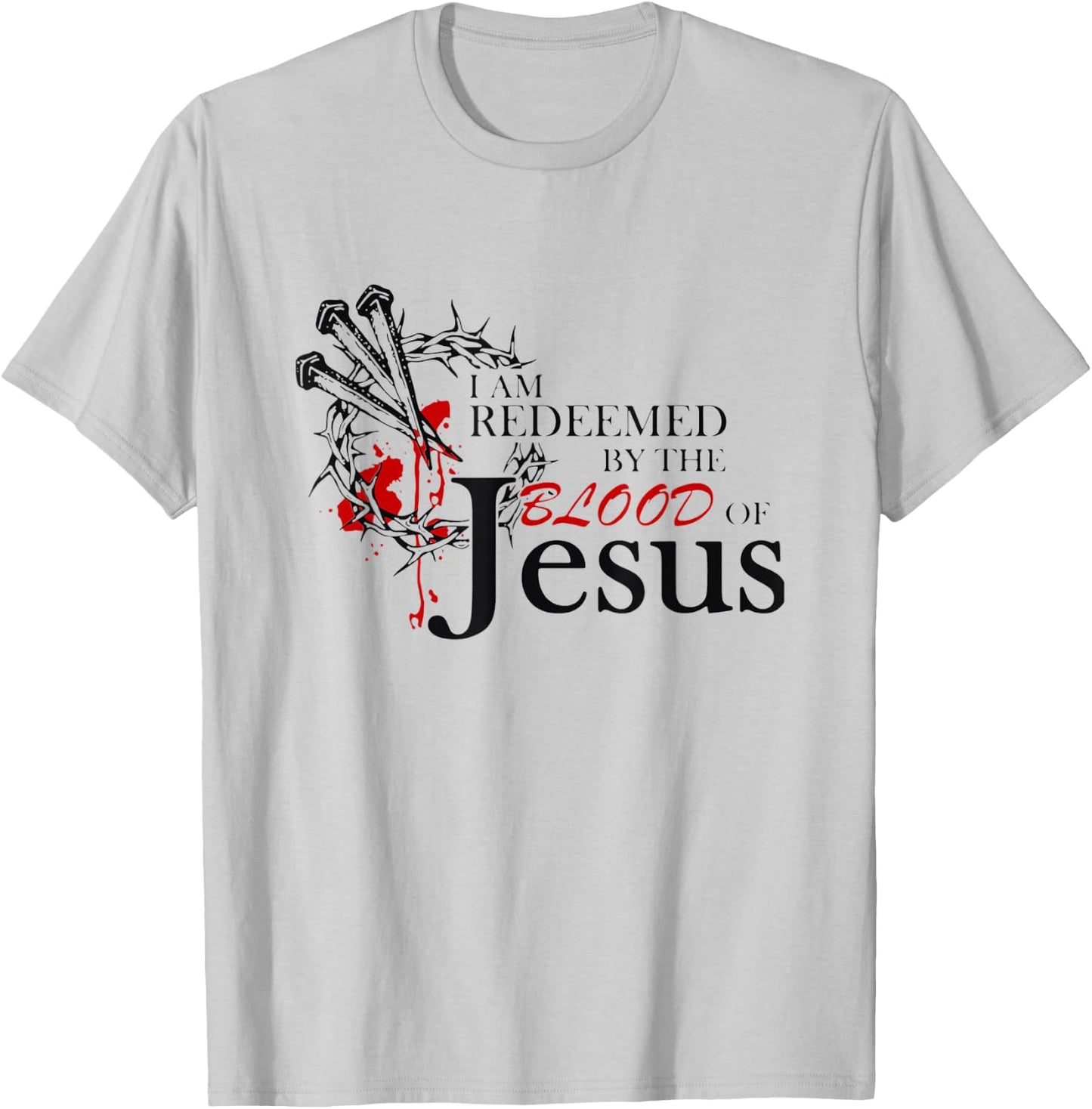 I Am Redeemed By The Blood Of Jesus T-Shirt - T-Shirt | Ash