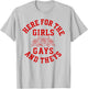 Here for the Girls Gays and Theys LGBTQ Pride Month T-Shirt - T-Shirt | Ash