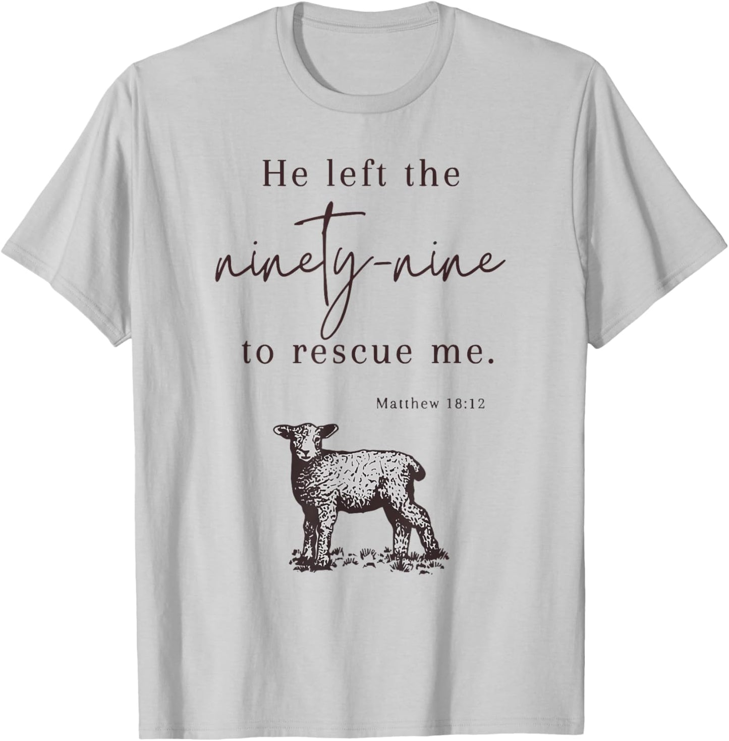 He Left The Ninety-nine To rescue Me Christian Faith Jesus T-Shirt - T-Shirt | Ash