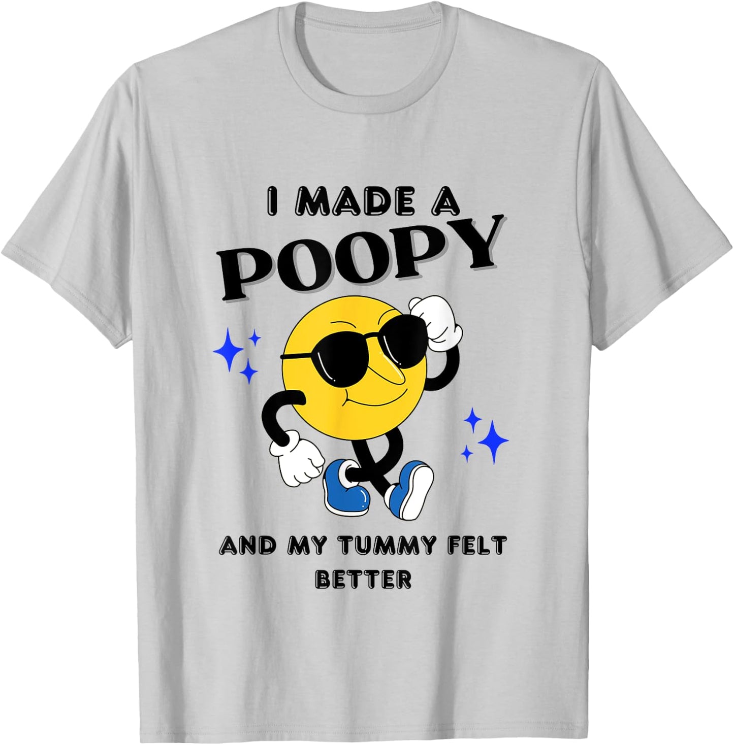 I Made A Poopy And My Tummy Felt Better Funny Sarcastic Meme T-Shirt - T-Shirt | Ash