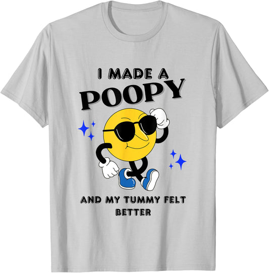 I Made A Poopy And My Tummy Felt Better Funny Sarcastic Meme T-Shirt - T-Shirt | Ash