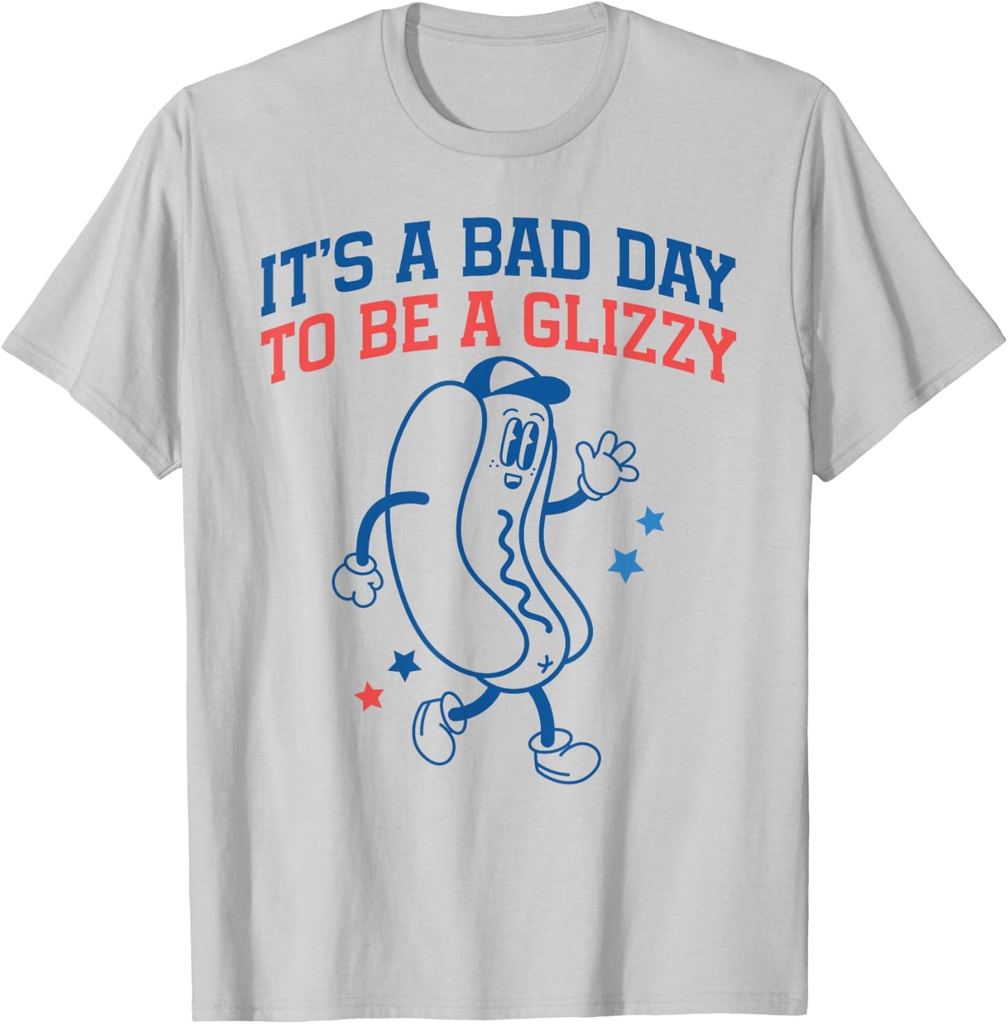 It’s A Bad Day to Be A Glizzy Funny Fourth of July Hot Dog T-Shirt - T-Shirt | Ash