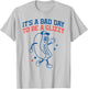 It’s A Bad Day to Be A Glizzy Funny Fourth of July Hot Dog T-Shirt - T-Shirt | Ash