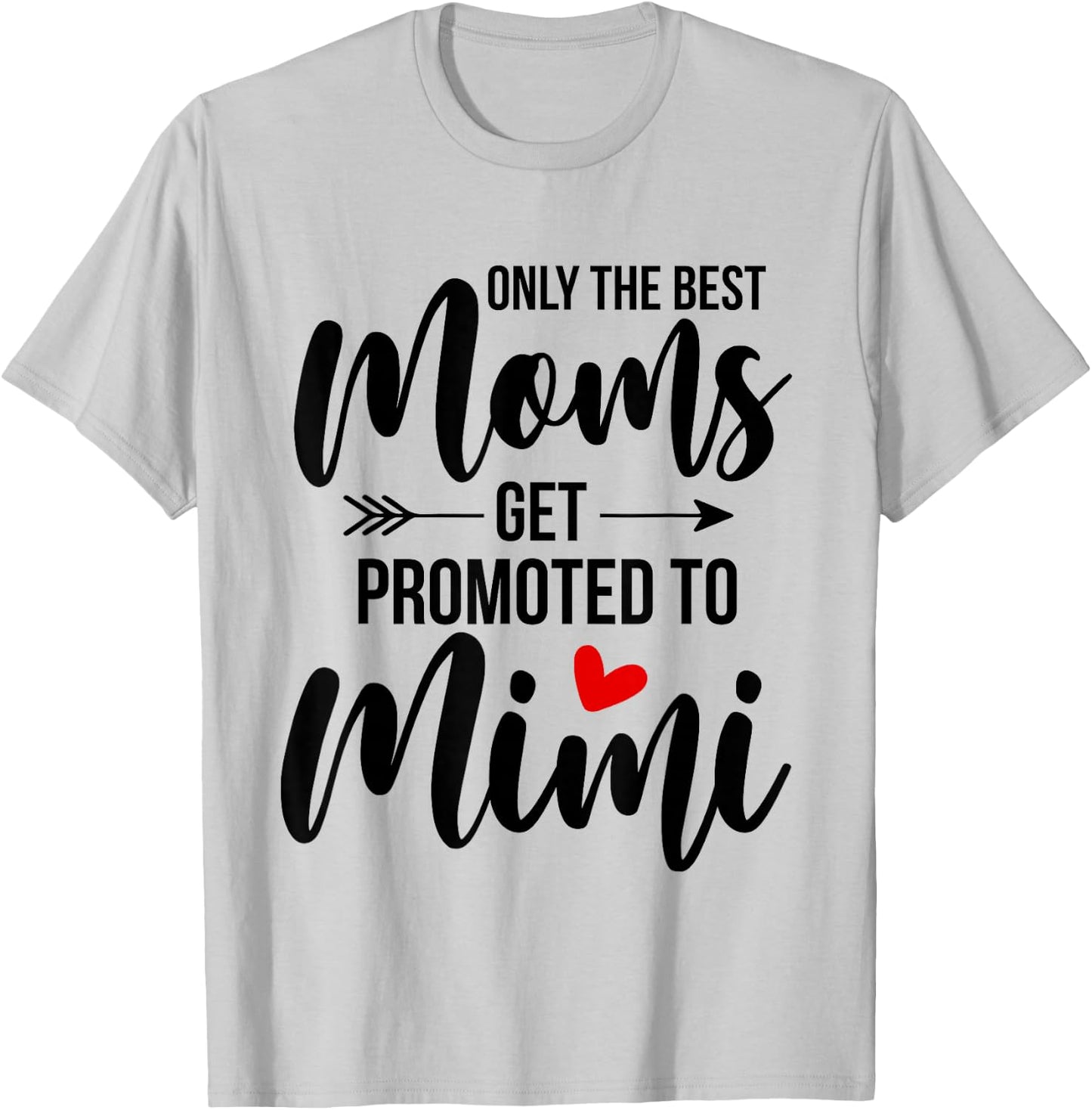 Only The Best Moms Get Promoted To Mimi Announcement Funny T-Shirt - T-Shirt | Ash