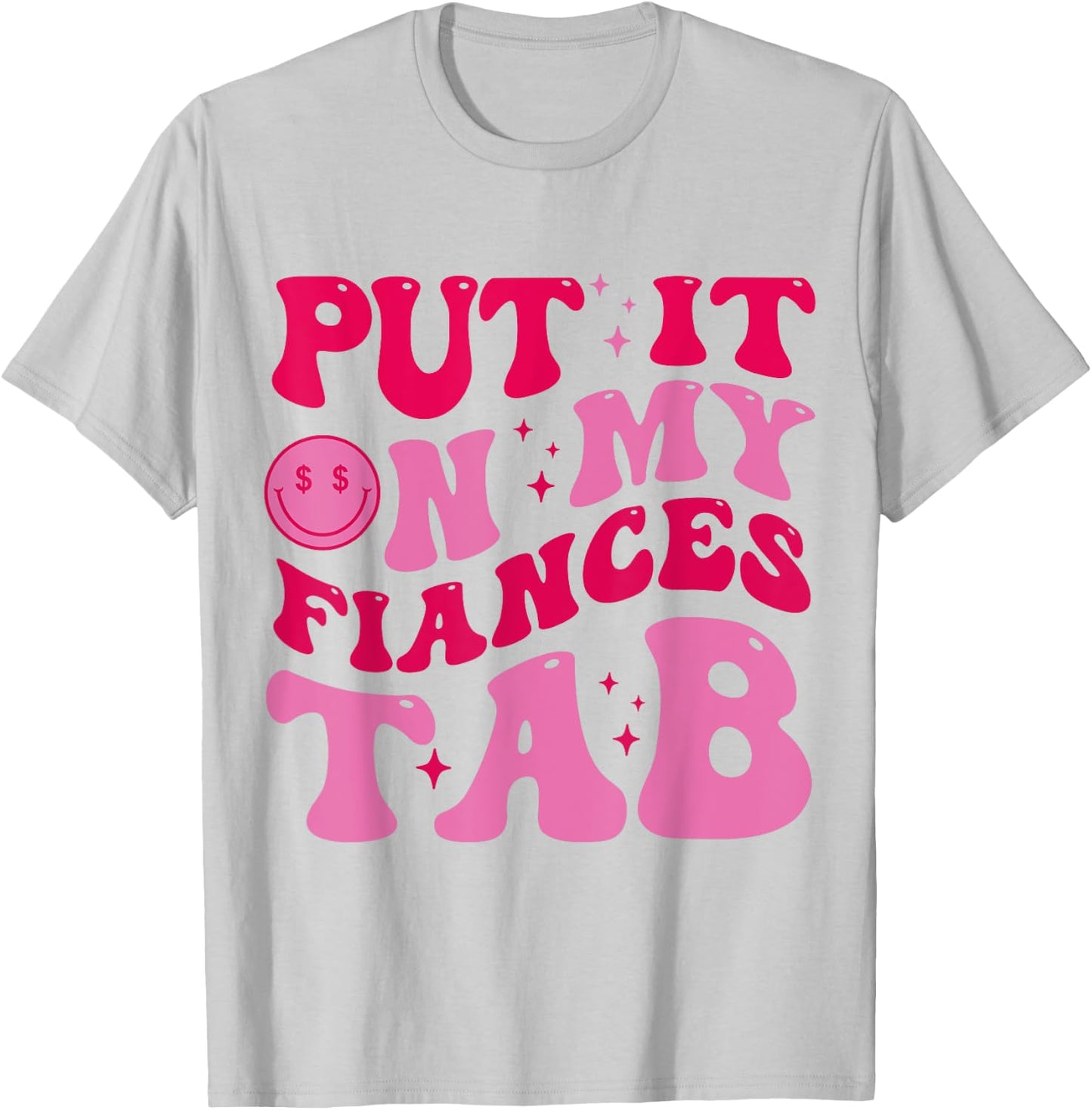 Put It On My Fiance's Tab Funny Saying Women Men Matching T-Shirt - T-Shirt | Ash